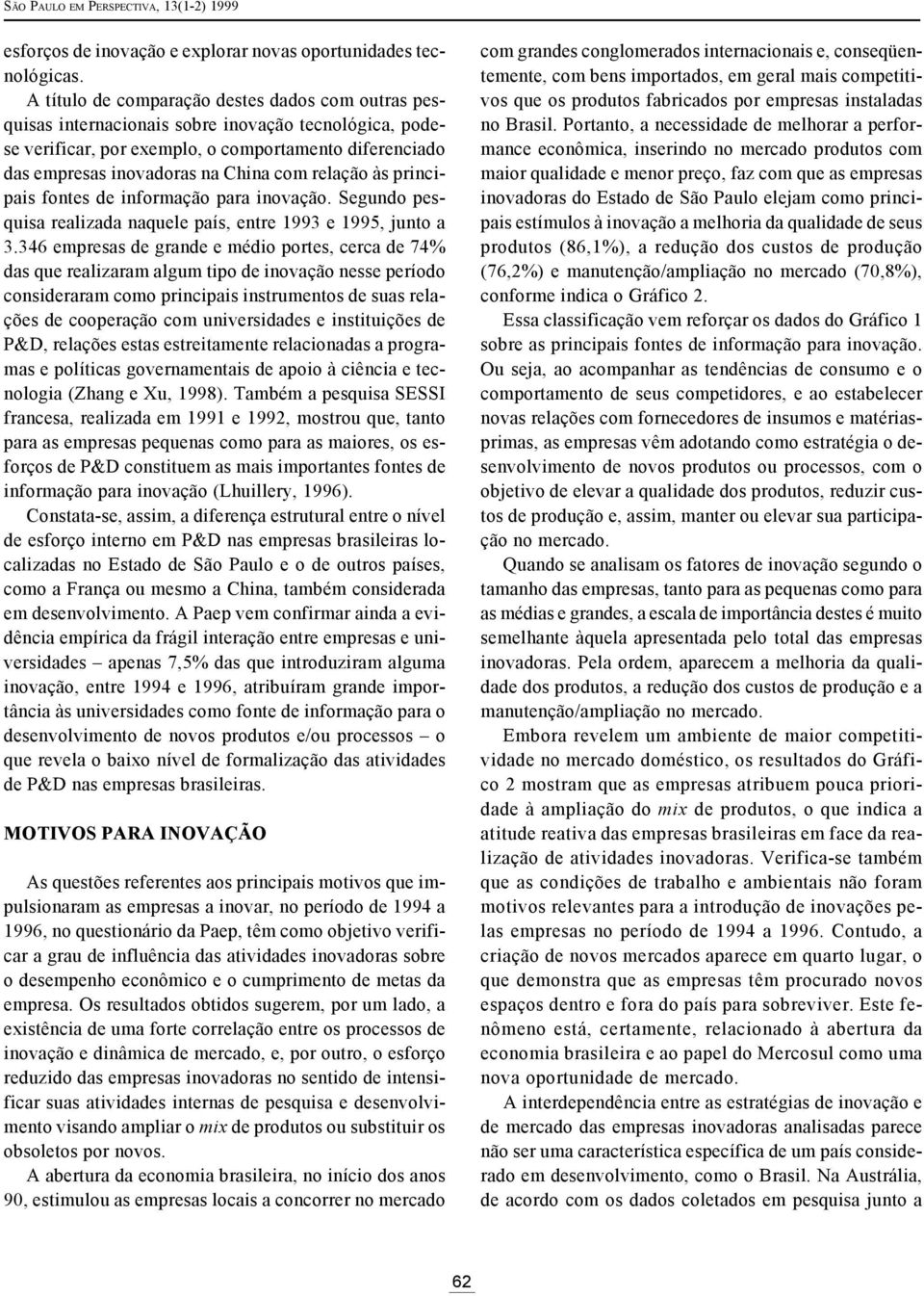 relação às principais fontes de informação para inovação. Segundo pesquisa realizada naquele país, entre 1993 e 1995, junto a 3.