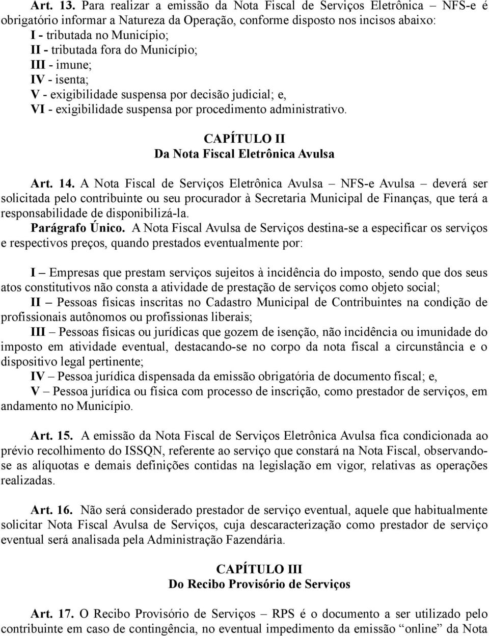 fora do Município; III - imune; IV - isenta; V - exigibilidade suspensa por decisão judicial; e, VI - exigibilidade suspensa por procedimento administrativo.