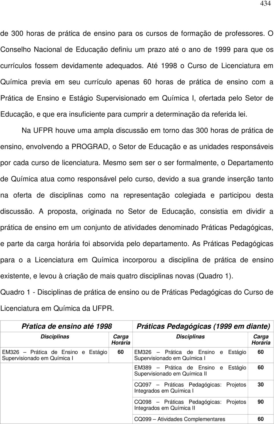 Educação, e que era insuficiente para cumprir a determinação da referida lei.