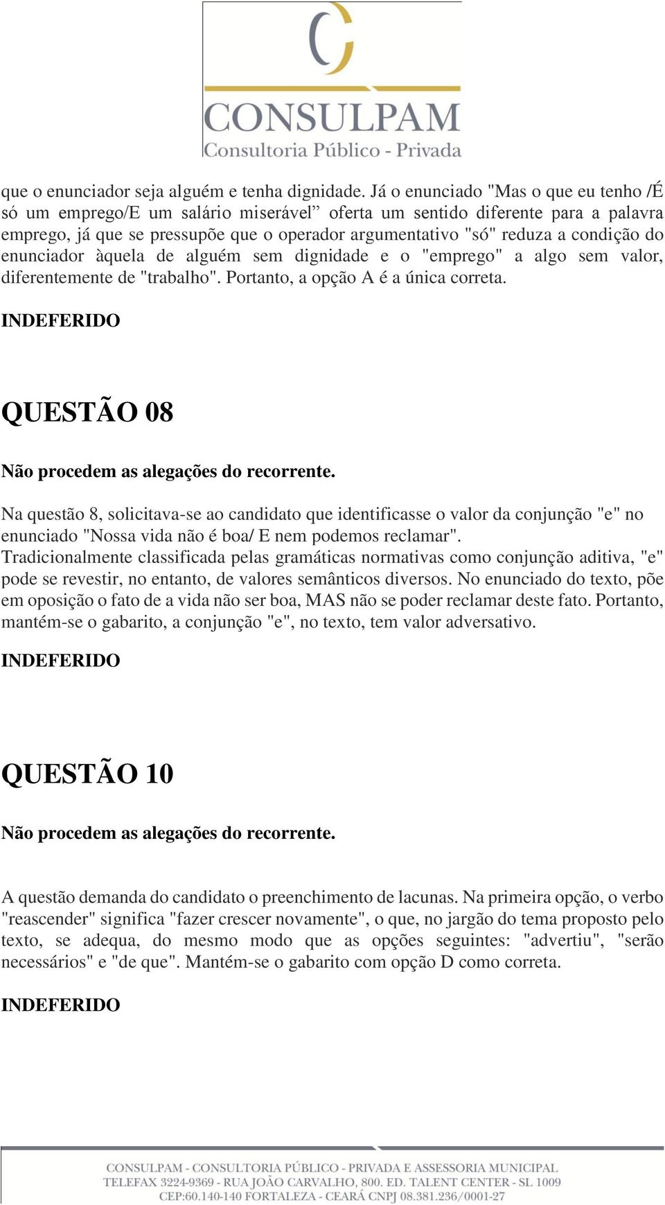 do enunciador àquela de alguém sem dignidade e o "emprego" a algo sem valor, diferentemente de "trabalho". Portanto, a opção A é a única correta.