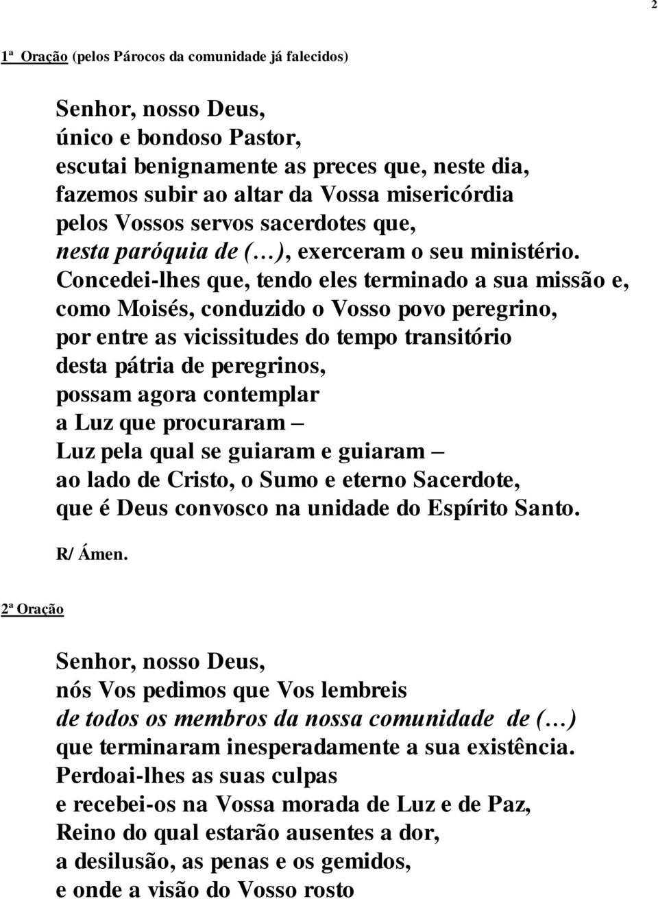 Concedei-lhes que, tendo eles terminado a sua missão e, como Moisés, conduzido o Vosso povo peregrino, por entre as vicissitudes do tempo transitório desta pátria de peregrinos, possam agora