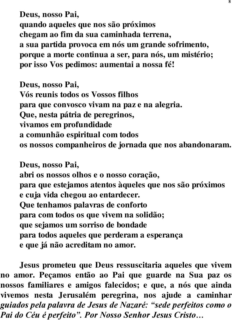 Que, nesta pátria de peregrinos, vivamos em profundidade a comunhão espiritual com todos os nossos companheiros de jornada que nos abandonaram.