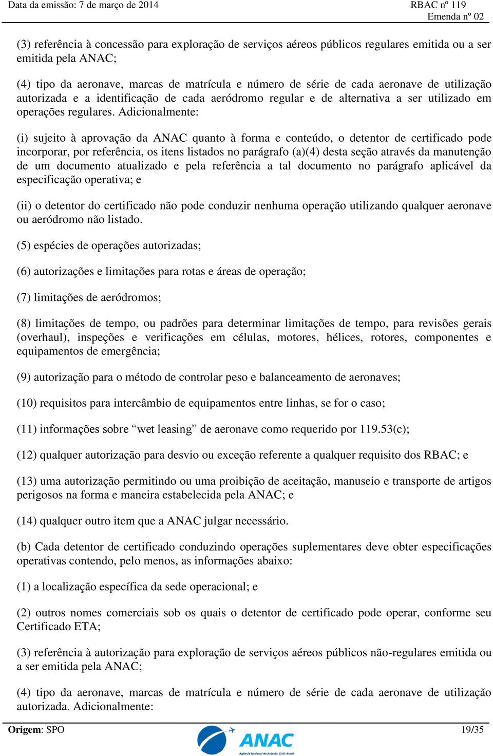 Adicionalmente: (i) sujeito à aprovação da ANAC quanto à forma e conteúdo, o detentor de certificado pode incorporar, por referência, os itens listados no parágrafo (a)(4) desta seção através da