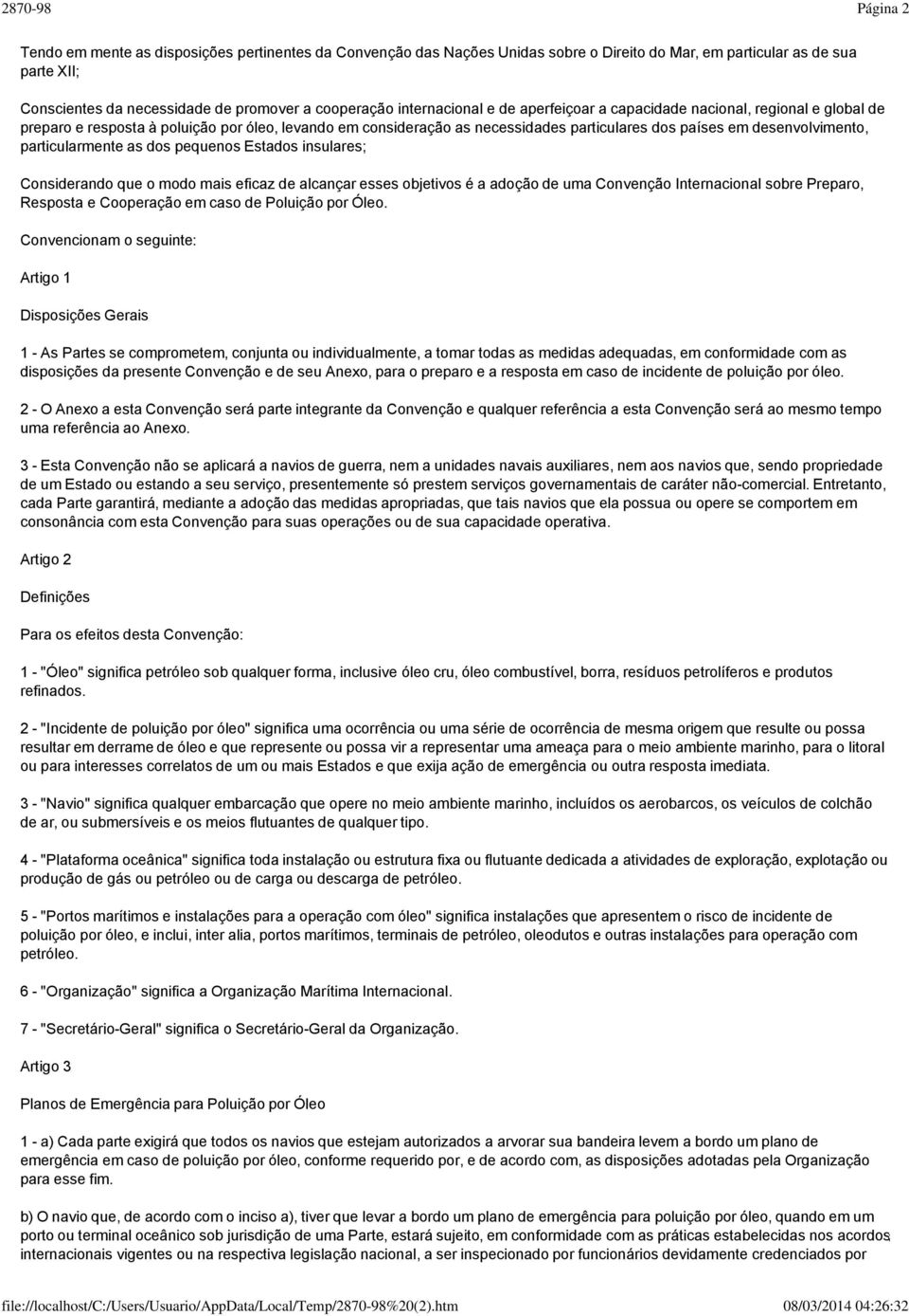 particularmente as dos pequenos Estados insulares; Considerando que o modo mais eficaz de alcançar esses objetivos é a adoção de uma Convenção Internacional sobre Preparo, Resposta e Cooperação em