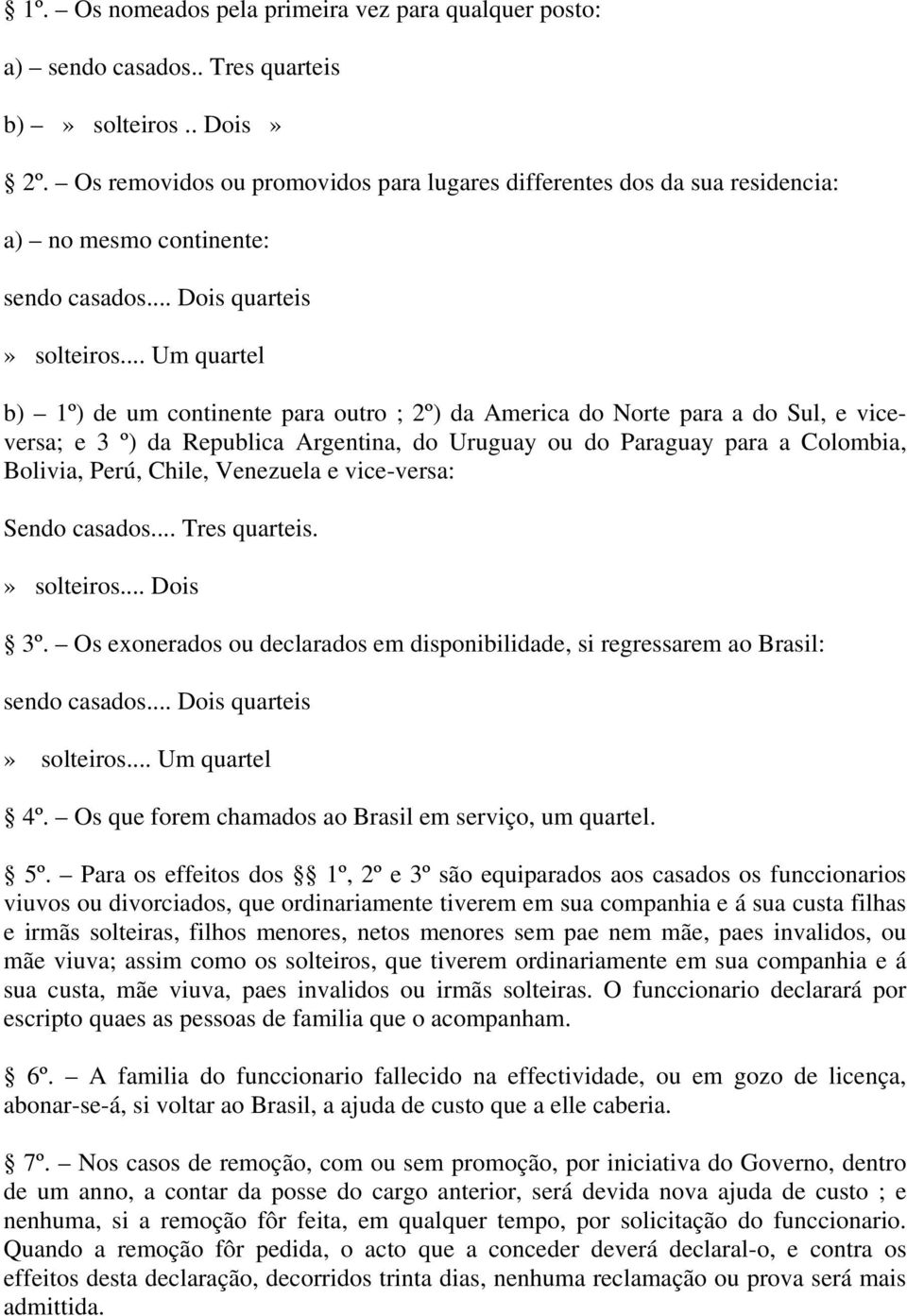 .. Um quartel b) 1º) de um continente para outro ; 2º) da America do Norte para a do Sul, e viceversa; e 3 º) da Republica Argentina, do Uruguay ou do Paraguay para a Colombia, Bolivia, Perú, Chile,