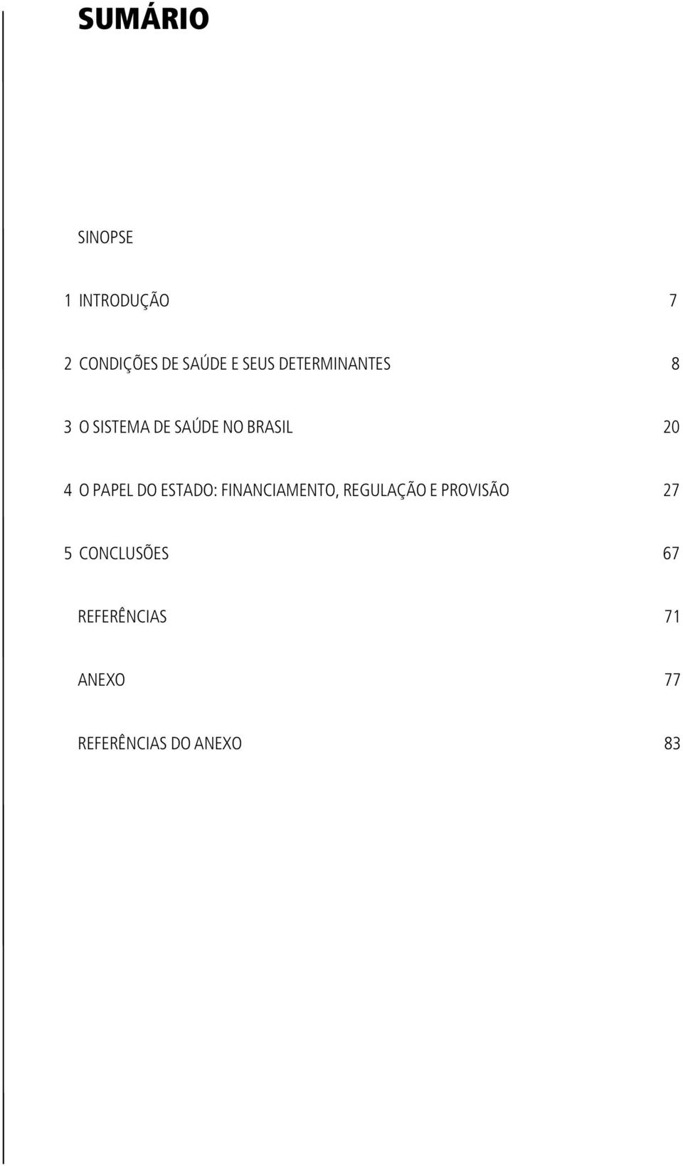 O PAPEL DO ESTADO: FINANCIAMENTO, REGULAÇÃO E PROVISÃO 27