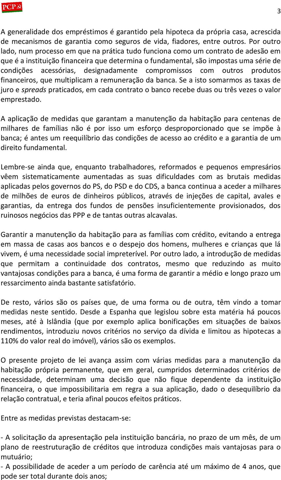 designadamente compromissos com outros produtos financeiros, que multiplicam a remuneração da banca.