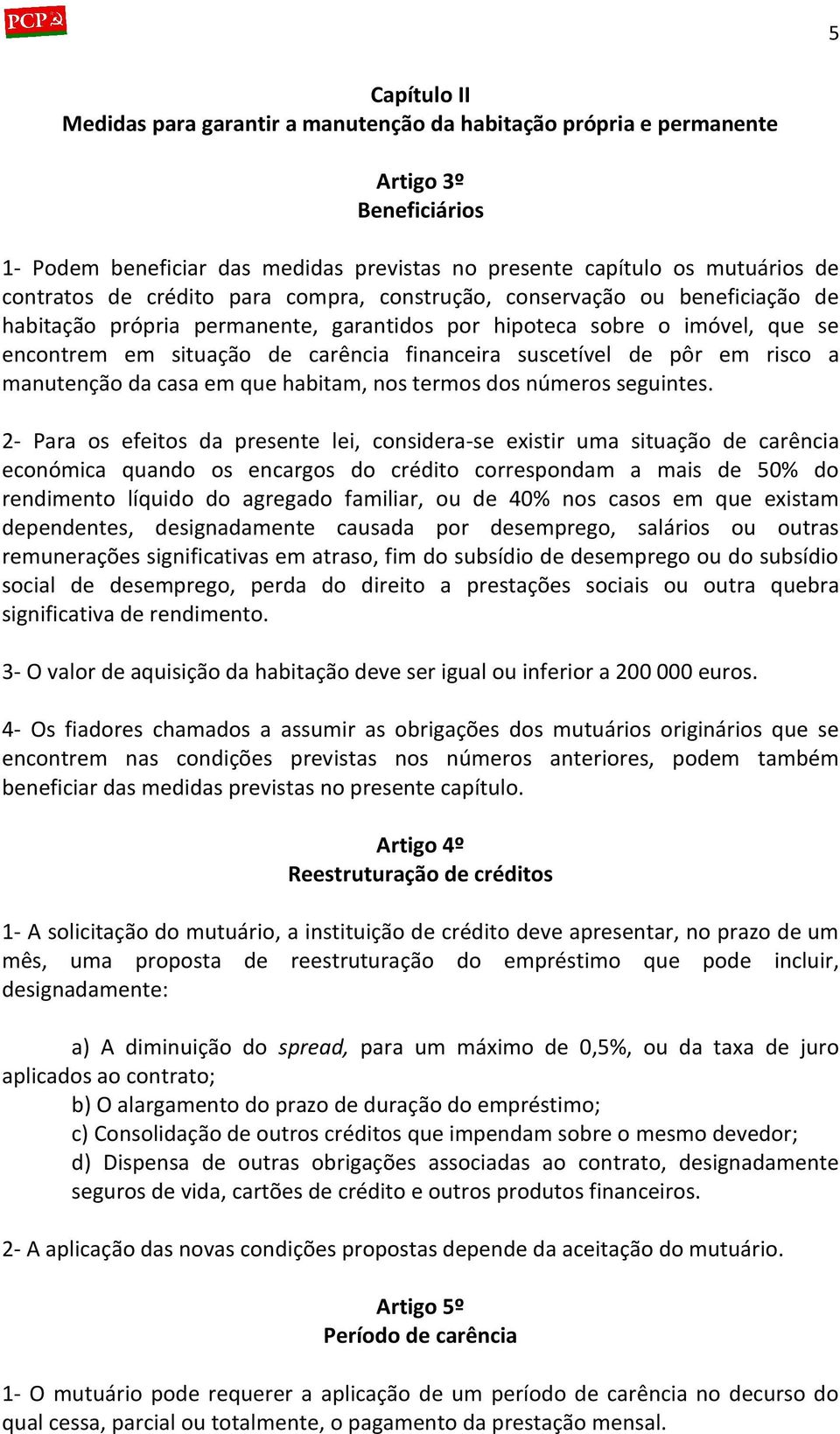 pôr em risco a manutenção da casa em que habitam, nos termos dos números seguintes.