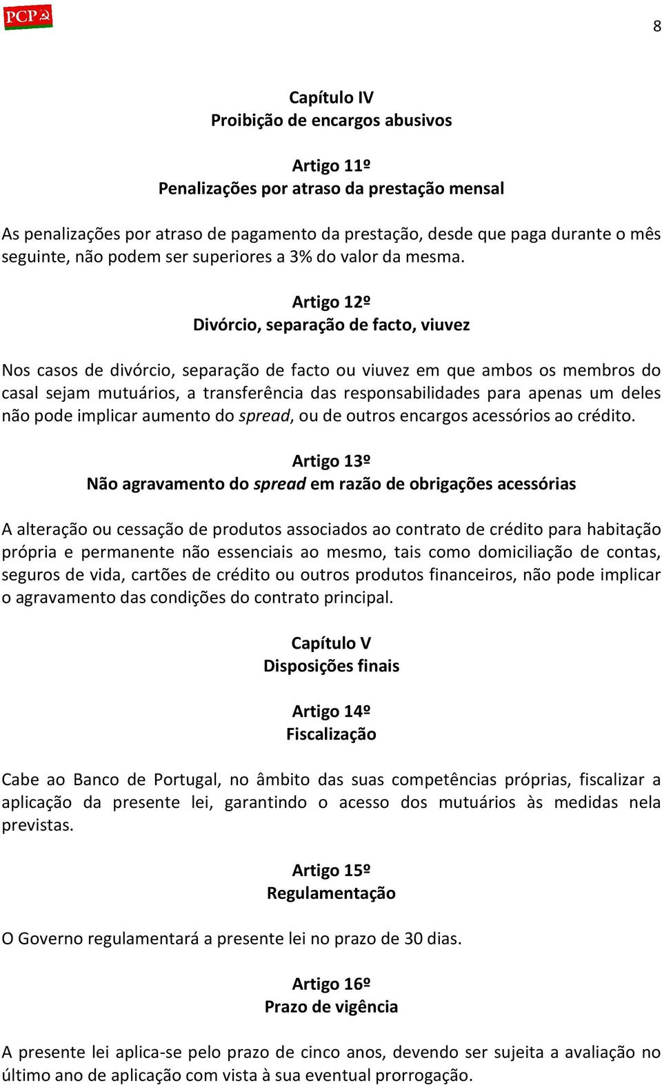 Artigo 12º Divórcio, separação de facto, viuvez Nos casos de divórcio, separação de facto ou viuvez em que ambos os membros do casal sejam mutuários, a transferência das responsabilidades para apenas