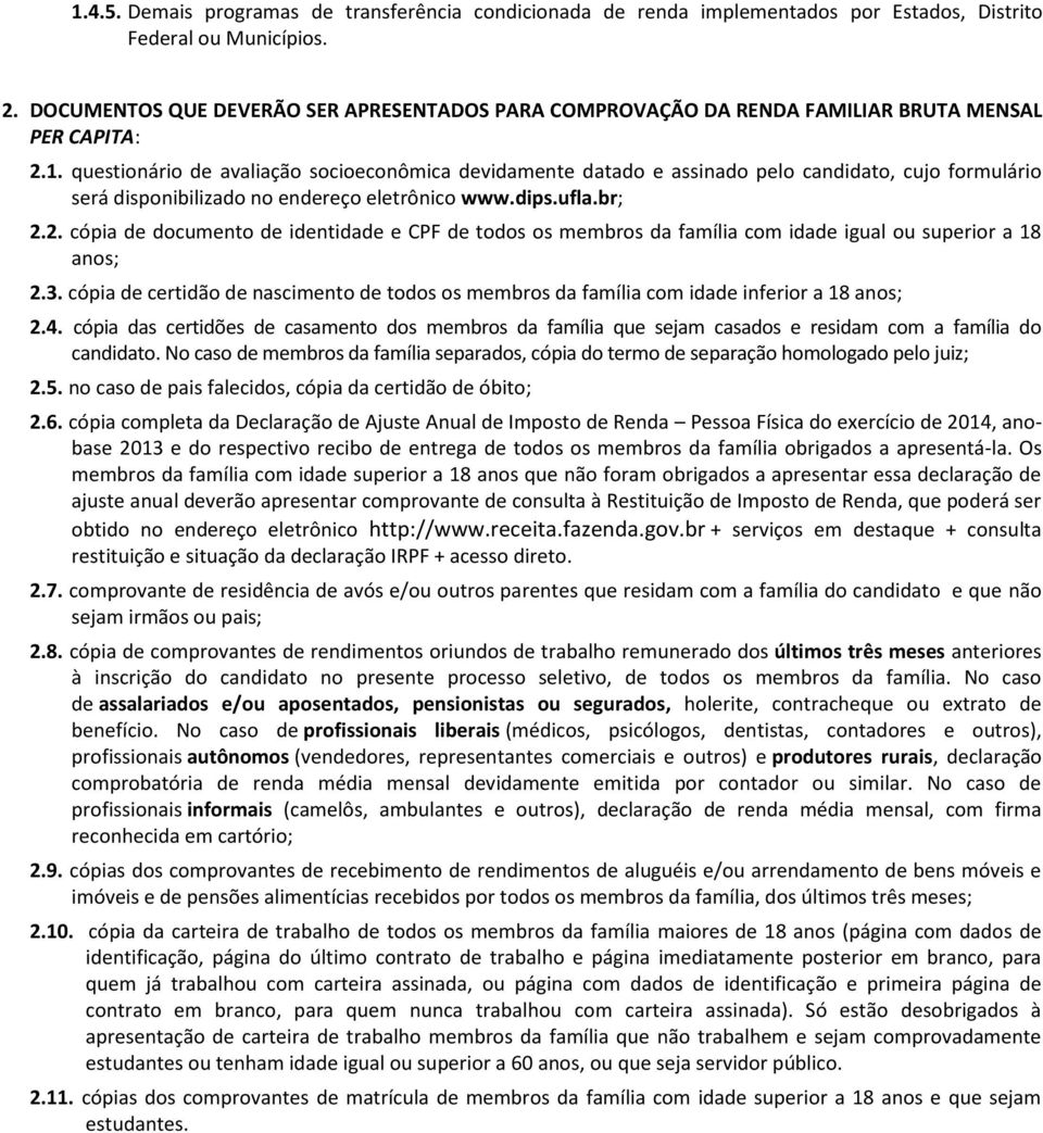 questionário de avaliação socioeconômica devidamente datado e assinado pelo candidato, cujo formulário será disponibilizado no endereço eletrônico www.dips.ufla.br; 2.