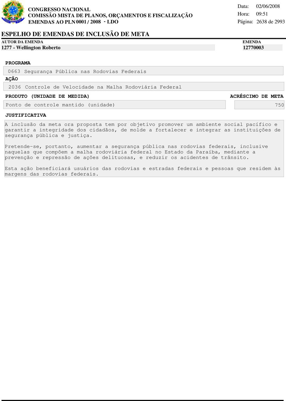 integridade dos cidadãos, de molde a fortalecer e integrar as instituições de segurança pública e justiça.