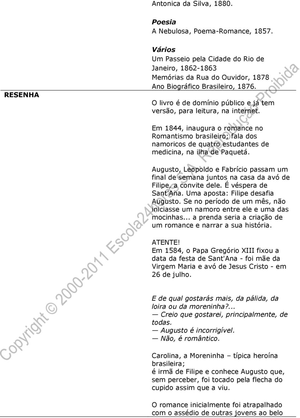 Augusto, Leopoldo e Fabrício passam um final de semana juntos na casa da avó de Filipe, a convite dele. É véspera de Sant Ana. Uma aposta: Filipe desafia Augusto.