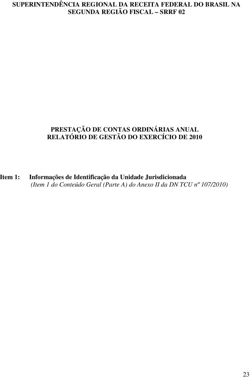 DO EXERCÍCIO DE 2010 Item 1: Informações de Identificação da Unidade