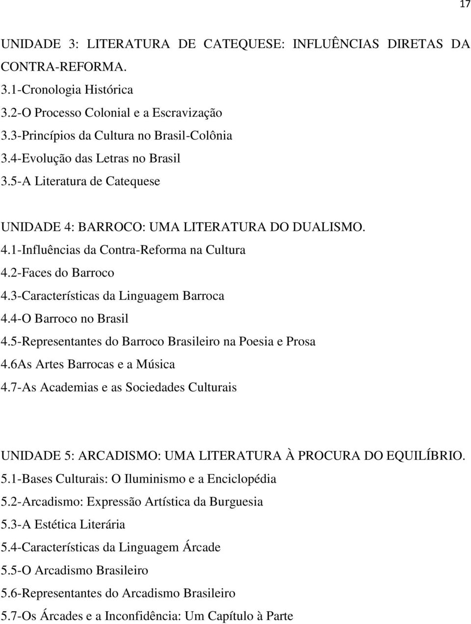 3-Características da Linguagem Barroca 4.4-O Barroco no Brasil 4.5-Representantes do Barroco Brasileiro na Poesia e Prosa 4.6As Artes Barrocas e a Música 4.