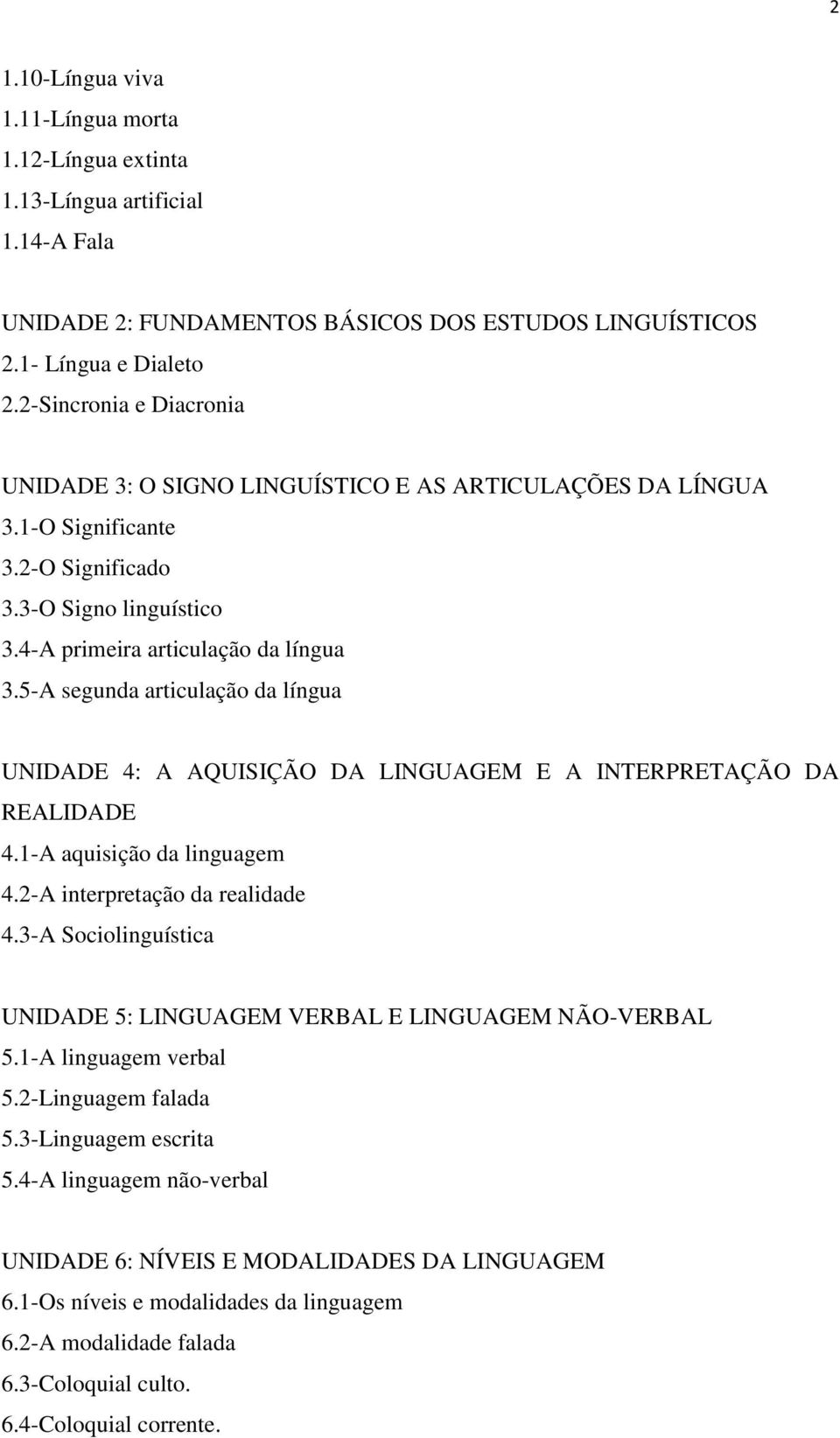 5-A segunda articulação da língua UNIDADE 4: A AQUISIÇÃO DA LINGUAGEM E A INTERPRETAÇÃO DA REALIDADE 4.1-A aquisição da linguagem 4.2-A interpretação da realidade 4.