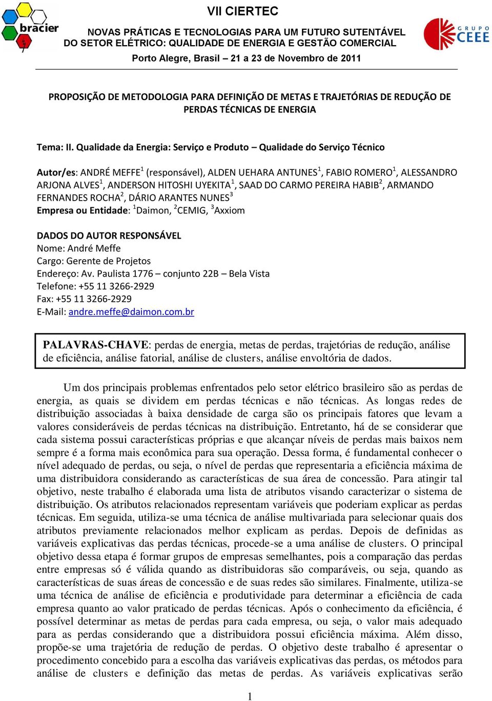 1, SAAD DO CARMO PEREIRA HABIB 2, ARMANDO FERNANDES ROCHA 2, DÁRIO ARANTES NUNES 3 Empresa ou Entidade: 1 Daimon, 2 CEMIG, 3 Axxiom DADOS DO AUTOR RESPONSÁVEL Nome: André Meffe Cargo: Gerente de