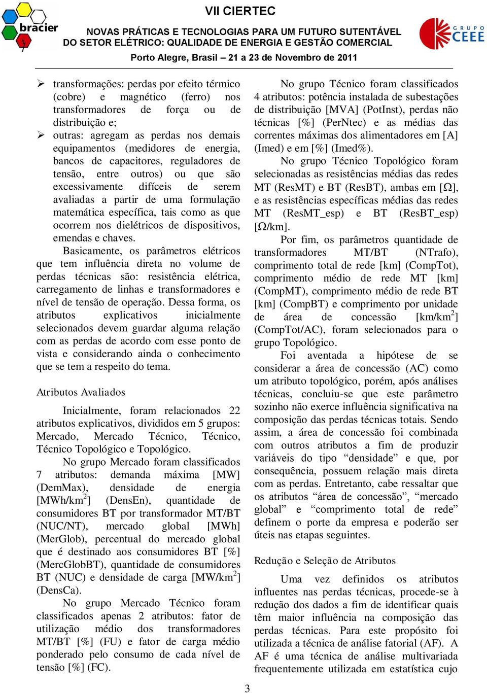 dielétricos de dispositivos, emendas e chaves.