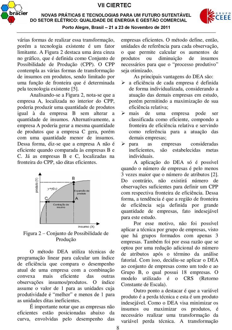 O CPP contempla as várias formas de transformação de insumos em produtos, sendo limitado por uma função de fronteira que é determinada pela tecnologia existente [5].