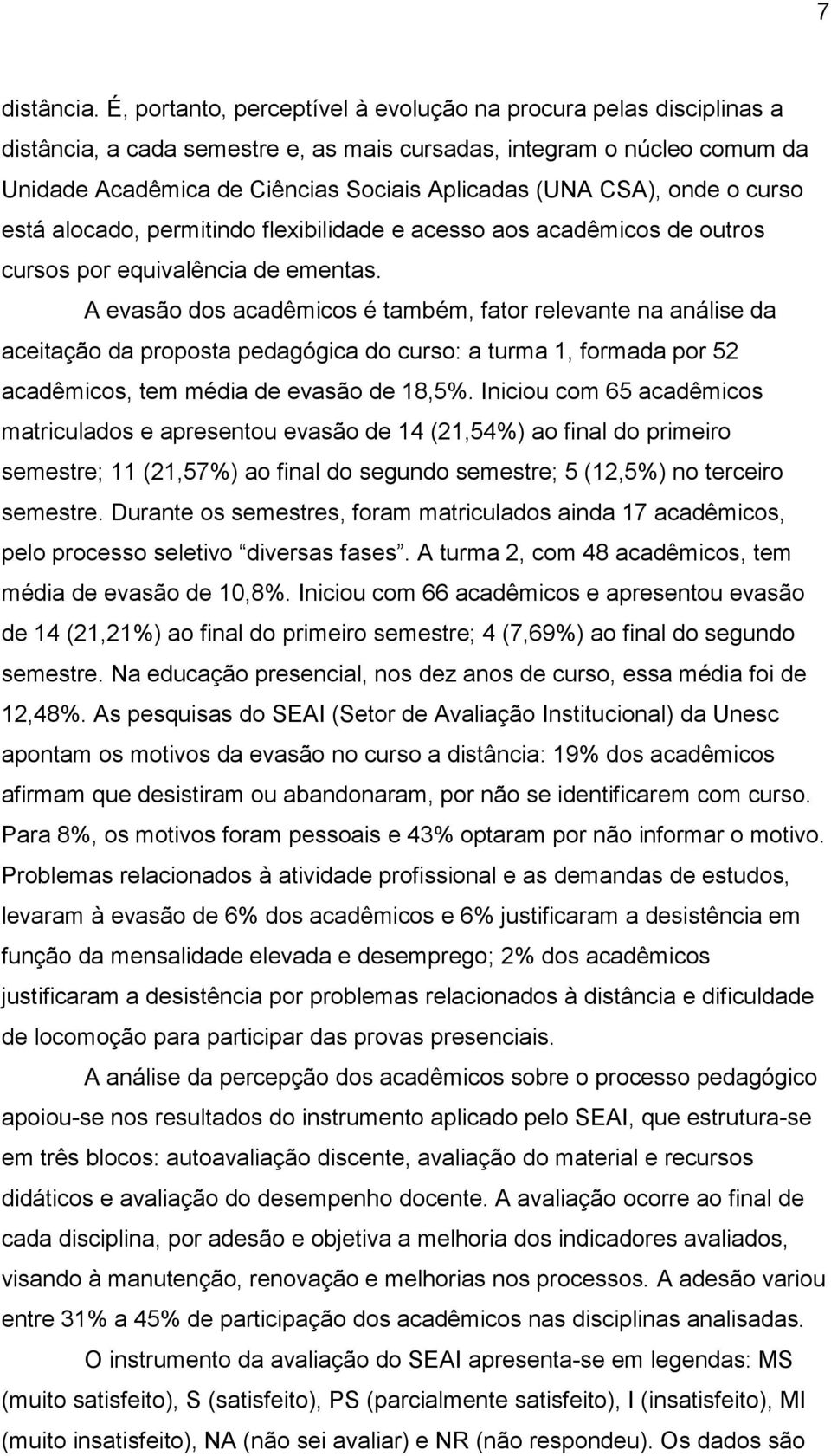 CSA), onde o curso está alocado, permitindo flexibilidade e acesso aos acadêmicos de outros cursos por equivalência de ementas.