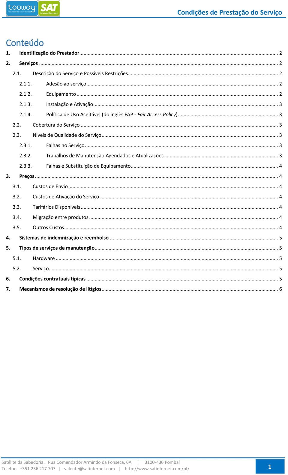 .. 3 2.3.3. Falhas e Substituição de Equipamento... 4 3. Preços... 4 3.1. Custos de Envio... 4 3.2. Custos de Ativação do Serviço... 4 3.3. Tarifários Disponíveis... 4 3.4. Migração entre produtos.