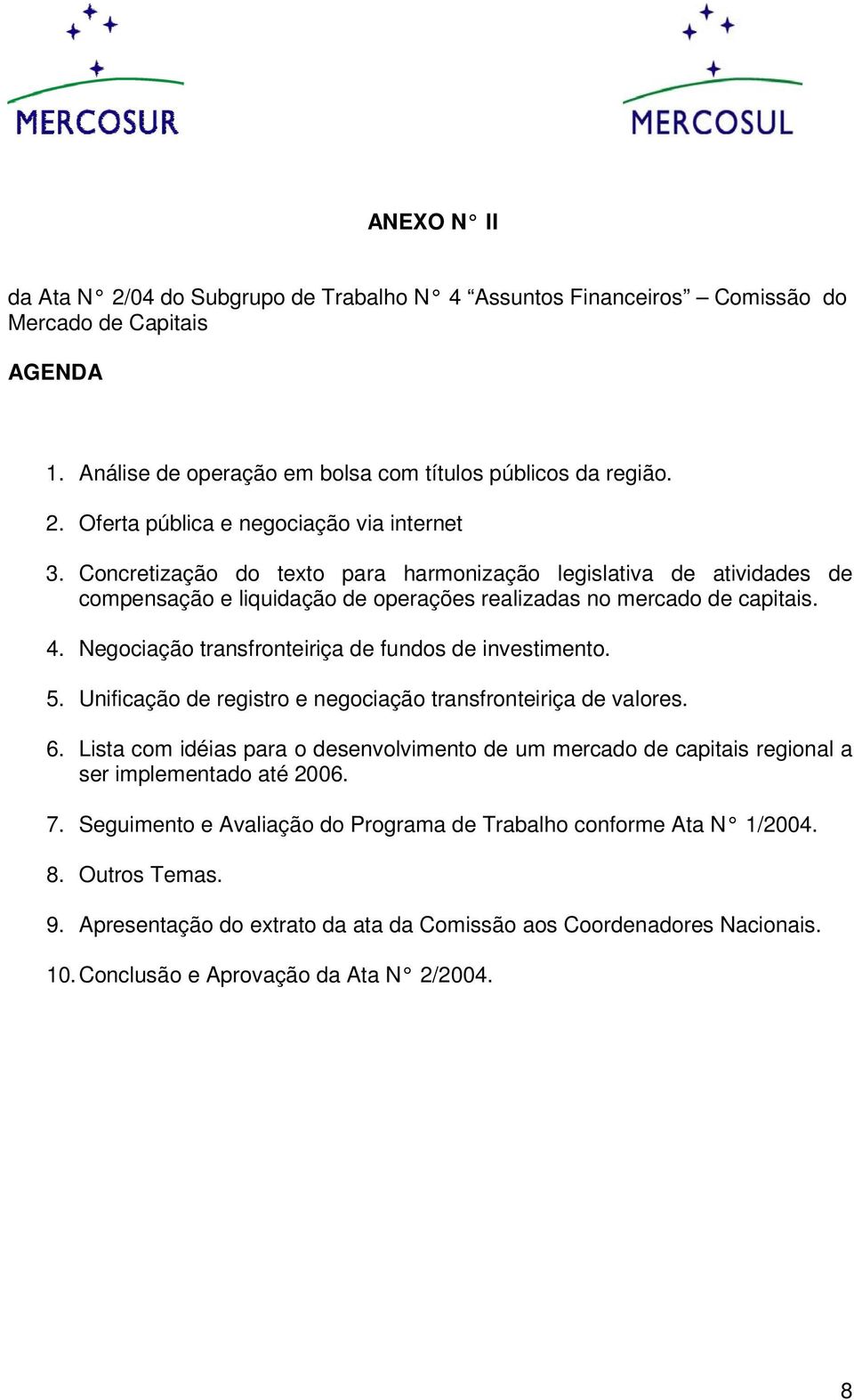 Negociação transfronteiriça de fundos de investimento. 5. Unificação de registro e negociação transfronteiriça de valores. 6.