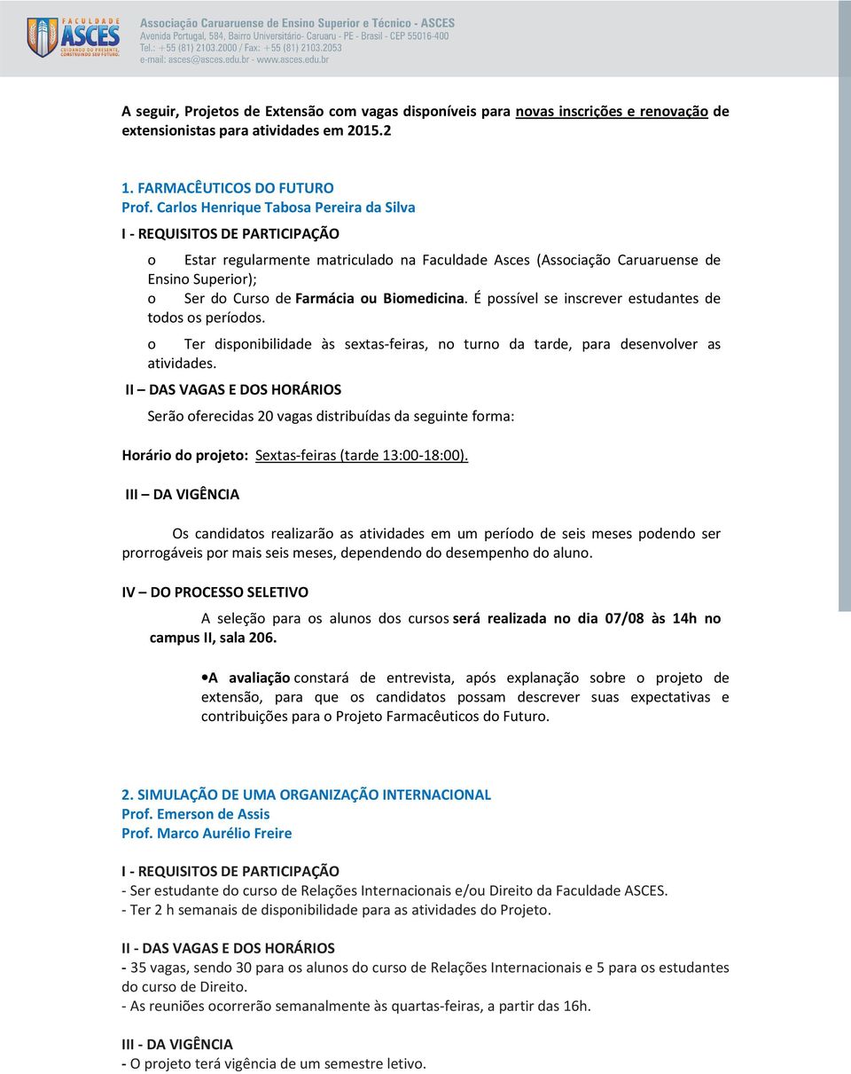 É pssível se inscrever estudantes de tds s períds. Ter dispnibilidade às sextas-feiras, n turn da tarde, para desenvlver as atividades.