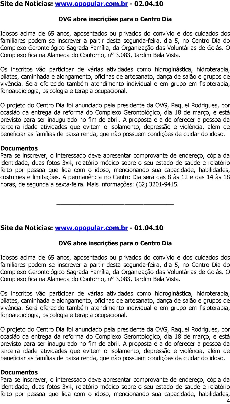 Dia do Complexo Gerontológico Sagrada Família, da Organização das Voluntárias de Goiás. O Complexo fica na Alameda do Contorno, n 3.083, Jardim Bela Vista.