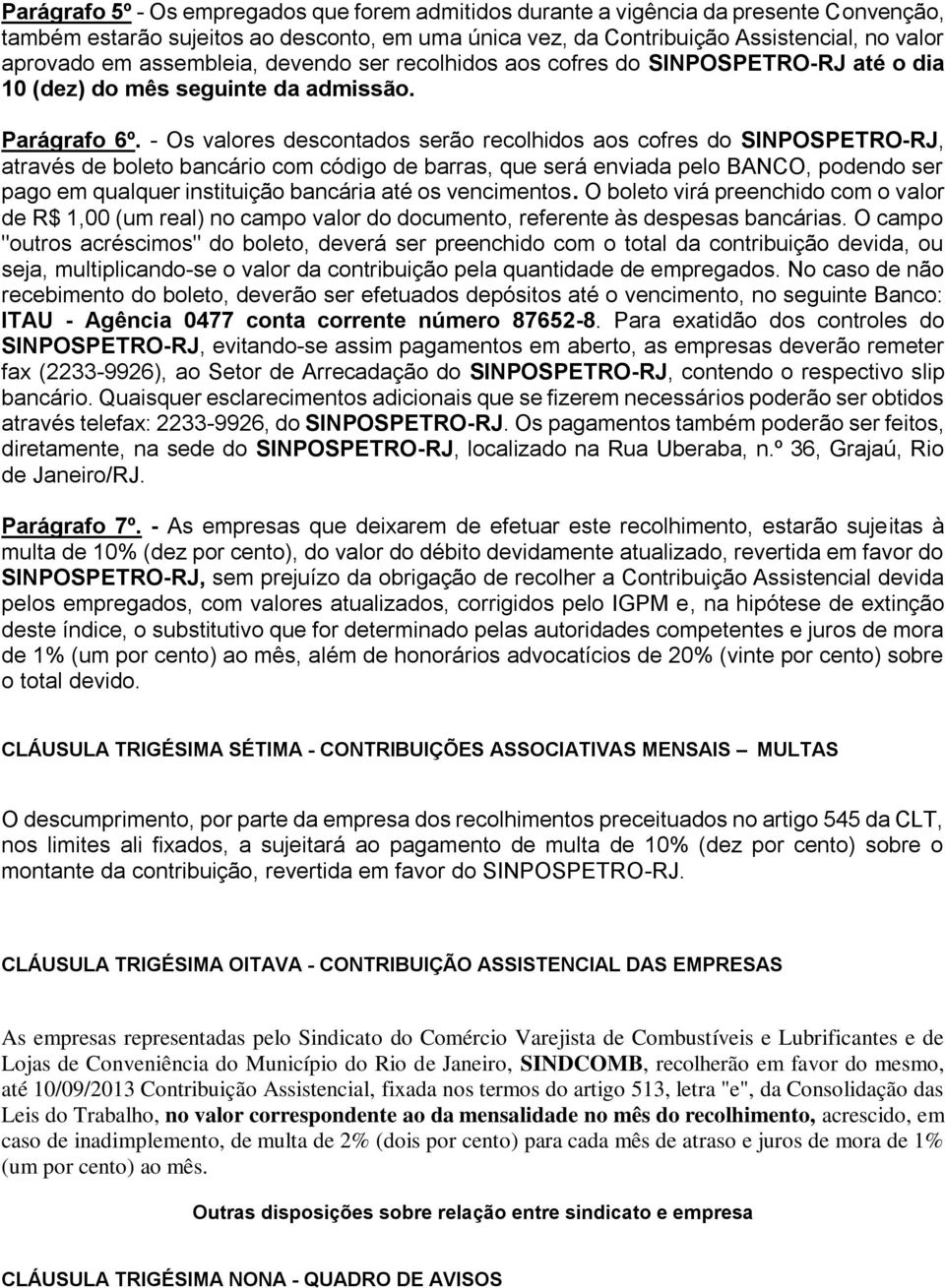 - Os valores descontados serão recolhidos aos cofres do SINPOSPETRO-RJ, através de boleto bancário com código de barras, que será enviada pelo BANCO, podendo ser pago em qualquer instituição bancária