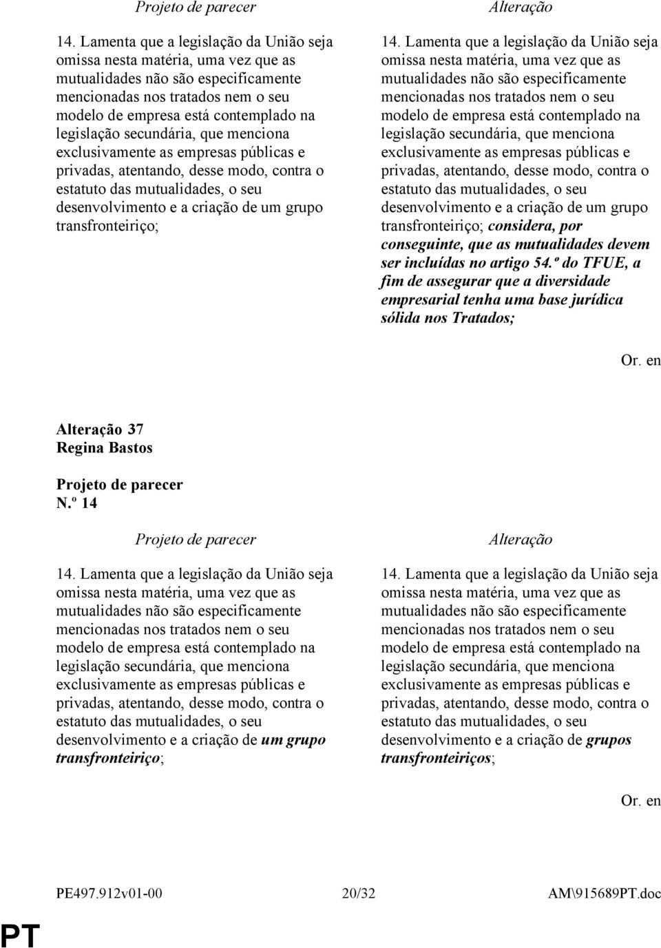 transfronteiriço;   transfronteiriço; considera, por conseguinte, que as mutualidades devem ser incluídas no artigo 54.