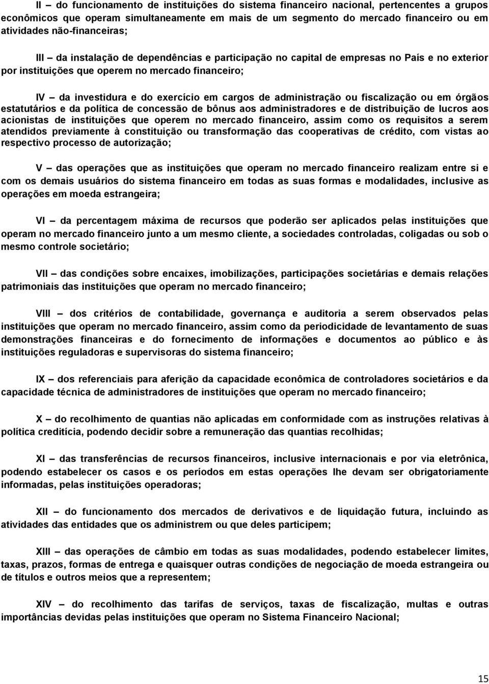 cargos de administração ou fiscalização ou em órgãos estatutários e da política de concessão de bônus aos administradores e de distribuição de lucros aos acionistas de instituições que operem no