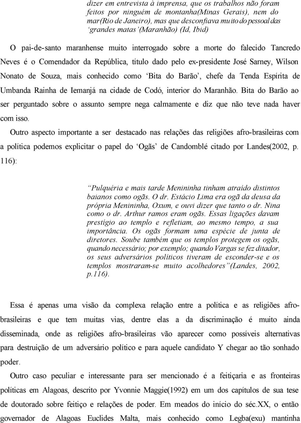 conhecido como Bita do Barão, chefe da Tenda Espírita de Umbanda Rainha de Iemanjá na cidade de Codó, interior do Maranhão.