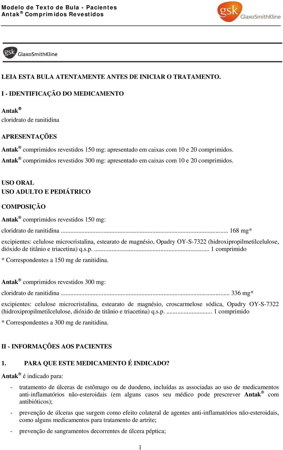 Antak comprimidos revestidos 300 mg: apresentado em caixas com 10 e 20 comprimidos. USO ORAL USO ADULTO E PEDIÁTRICO COMPOSIÇÃO Antak comprimidos revestidos 150 mg: cloridrato de ranitidina.