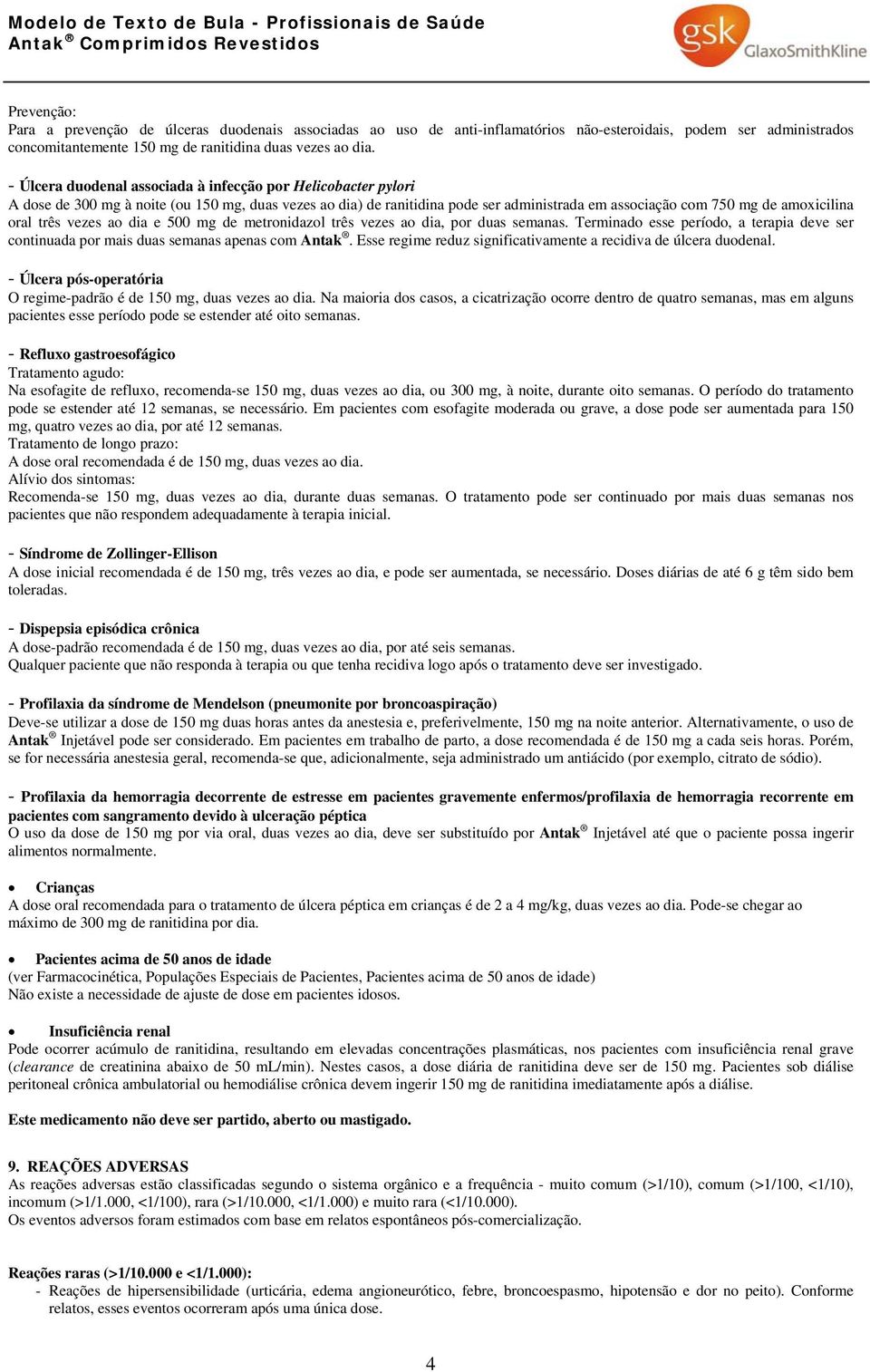 - Úlcera duodenal associada à infecção por Helicobacter pylori A dose de 300 mg à noite (ou 150 mg, duas vezes ao dia) de ranitidina pode ser administrada em associação com 750 mg de amoxicilina oral