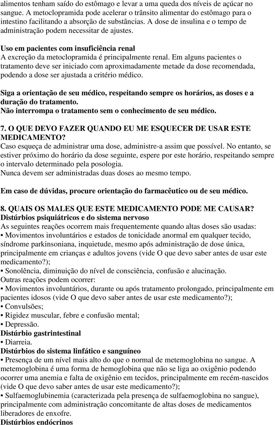 Uso em pacientes com insuficiência renal A excreção da metoclopramida é principalmente renal.