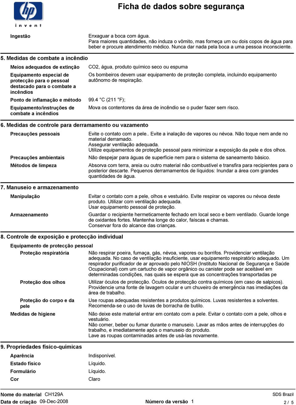 Medidas de combate a incêndio Meios adequados de extinção Equipamento especial de protecção para o pessoal destacado para o combate a incêndios Ponto de inflamação e método Equipamento/instruções de