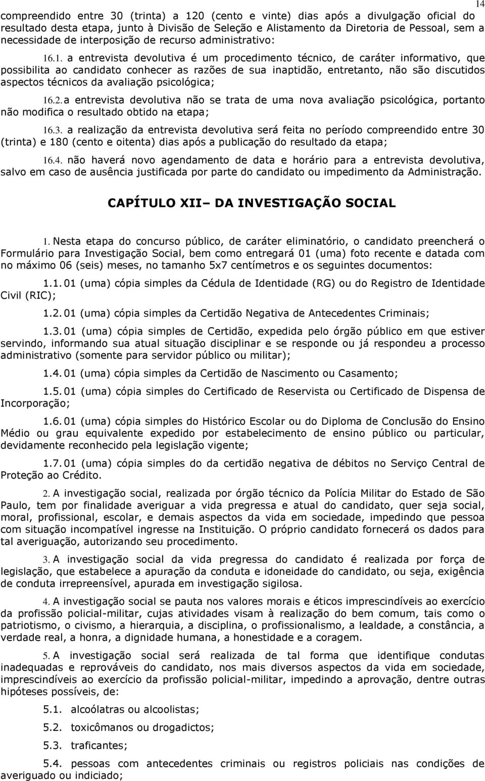 .1. a entrevista devolutiva é um procedimento técnico, de caráter informativo, que possibilita ao candidato conhecer as razões de sua inaptidão, entretanto, não são discutidos aspectos técnicos da