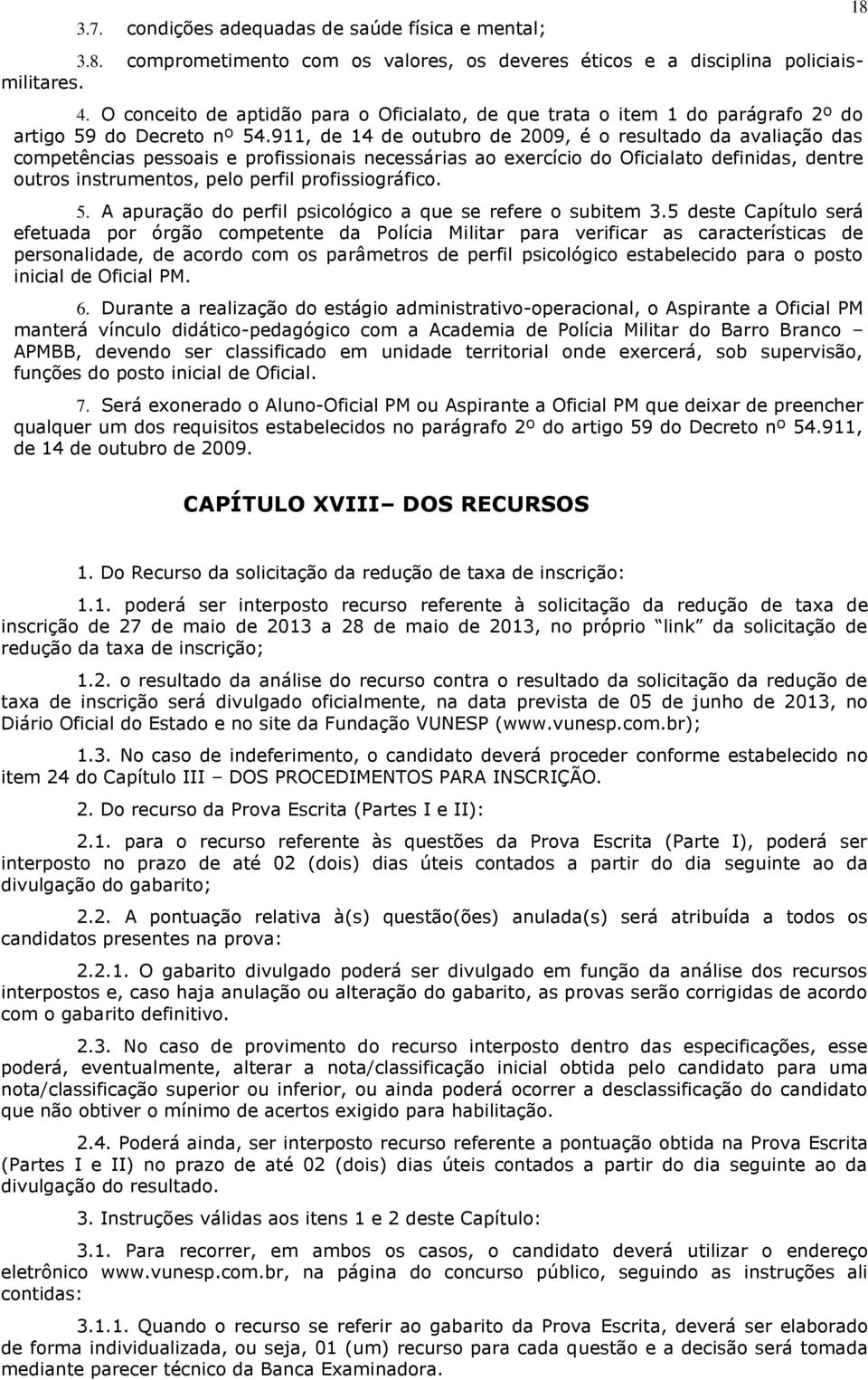 911, de 14 de outubro de 2009, é o resultado da avaliação das competências pessoais e profissionais necessárias ao exercício do Oficialato definidas, dentre outros instrumentos, pelo perfil