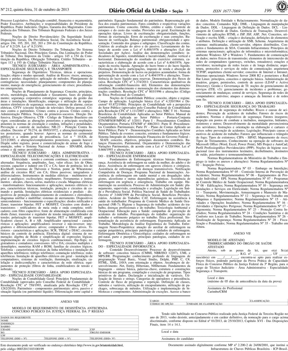 Noções de Direito Previdenciário: Da Seguridade Social: Disposições Gerais, Da Previdência Social, Da Assistência Social - artigos 94, 95, 0, 0, 03 e 04 da Constituição da República. Lei nº 8./9.