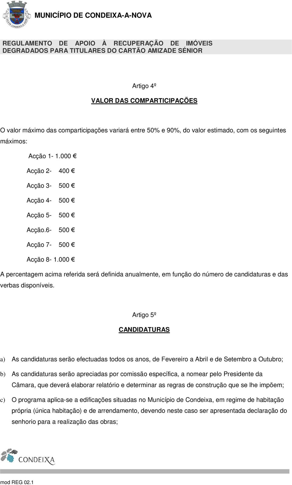 000 A percentagem acima referida será definida anualmente, em função do número de candidaturas e das verbas disponíveis.