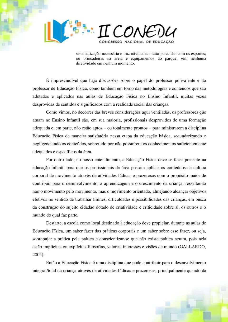 de Educação Física no Ensino Infantil, muitas vezes desprovidas de sentidos e significados com a realidade social das crianças.