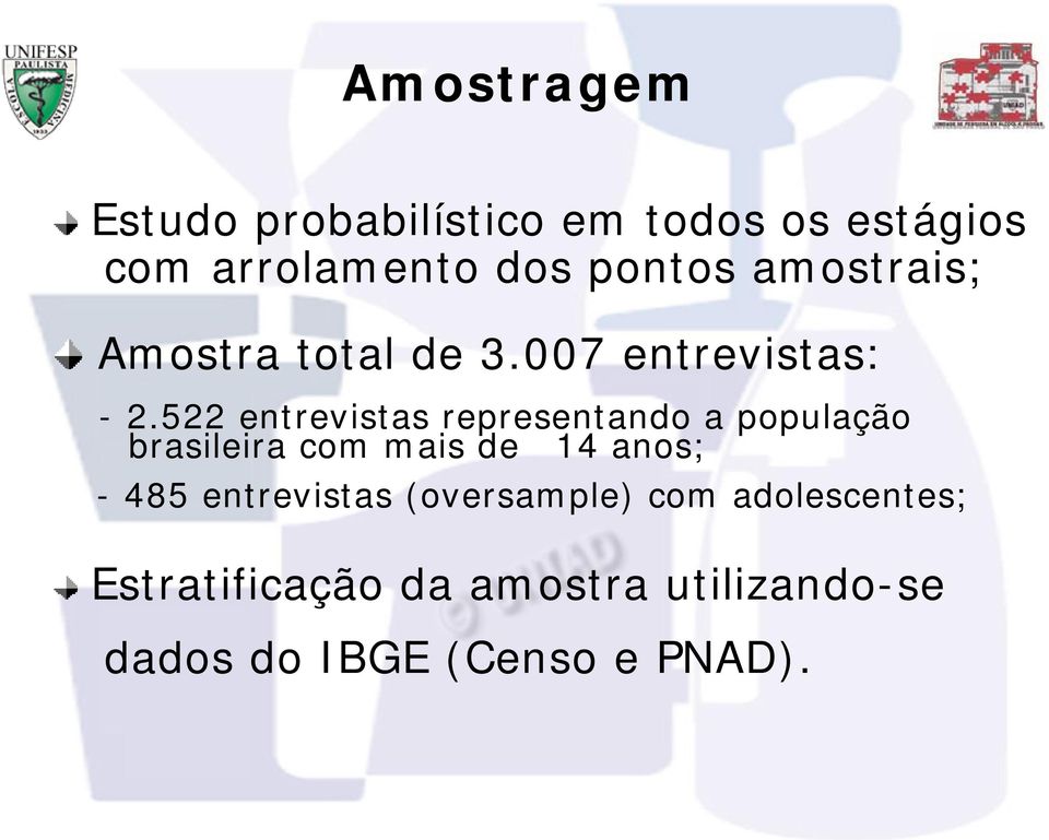 522 entrevistas representando a população brasileira com mais de 14 anos; - 485