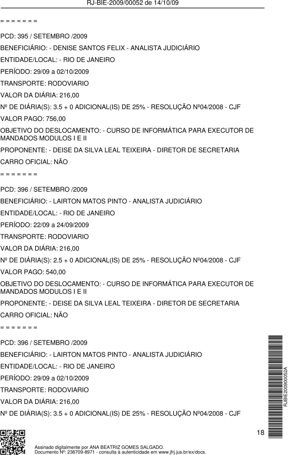 TEIXEIRA - DIRETOR DE SECRETARIA PCD: 396 / SETEMBRO /2009 BENEFICIÁRIO: - LAIRTON MATOS PINTO - ANALISTA JUDICIÁRIO PERÍODO: 22/09 a 24/09/2009 Nº DE DIÁRIA(S): 2.