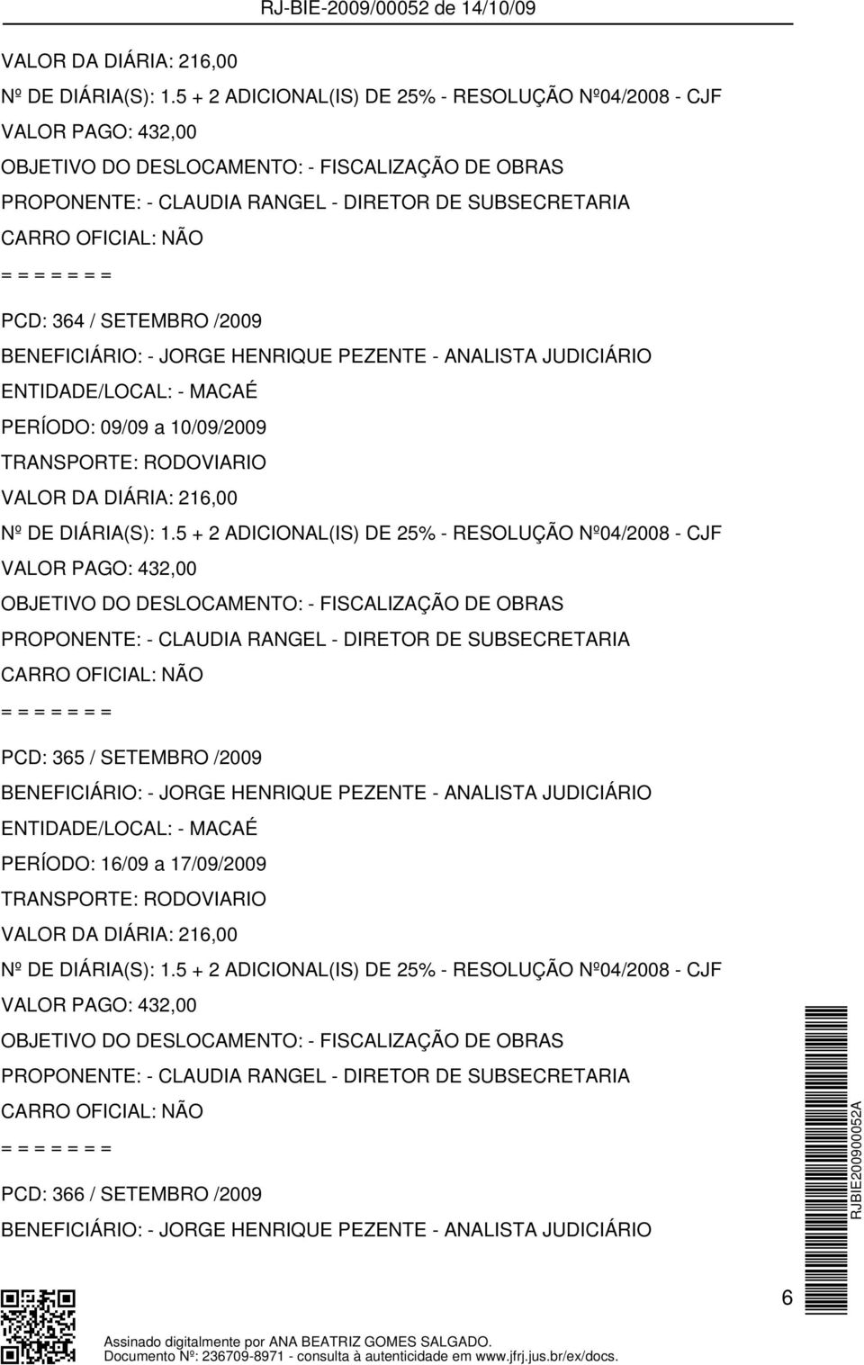 SETEMBRO /2009 BENEFICIÁRIO: - JORGE HENRIQUE PEZENTE - ANALISTA JUDICIÁRIO ENTIDADE/LOCAL: - MACAÉ PERÍODO: 16/09 a 17/09/2009