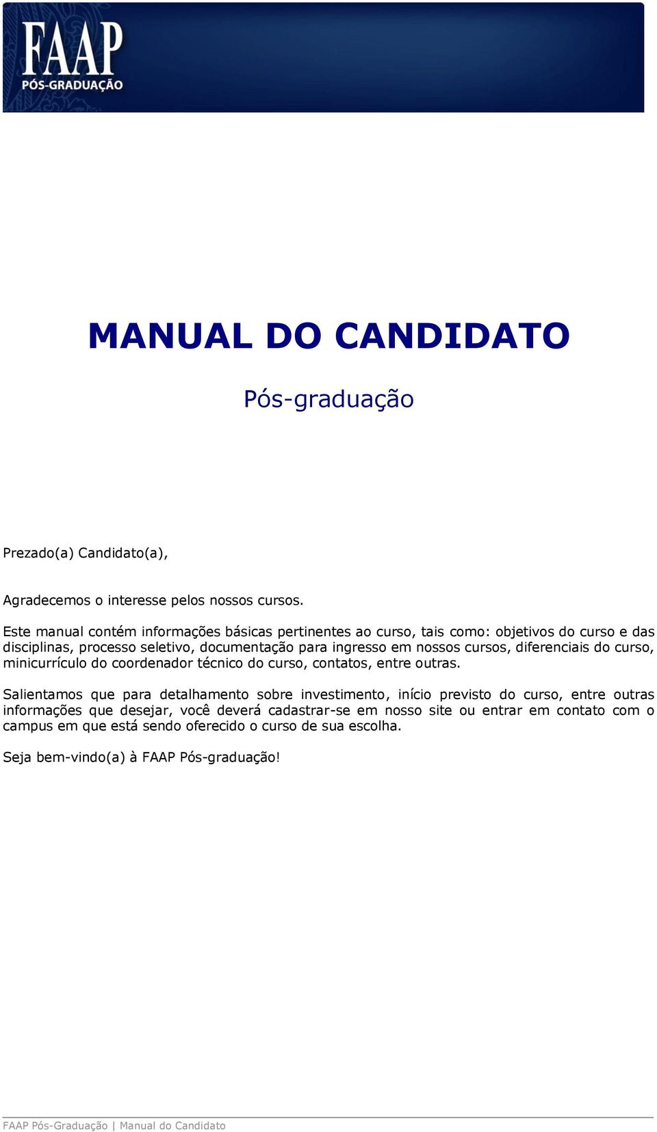 diferenciais do curso, minicurrículo do coordenador técnico do curso, contatos, entre outras.