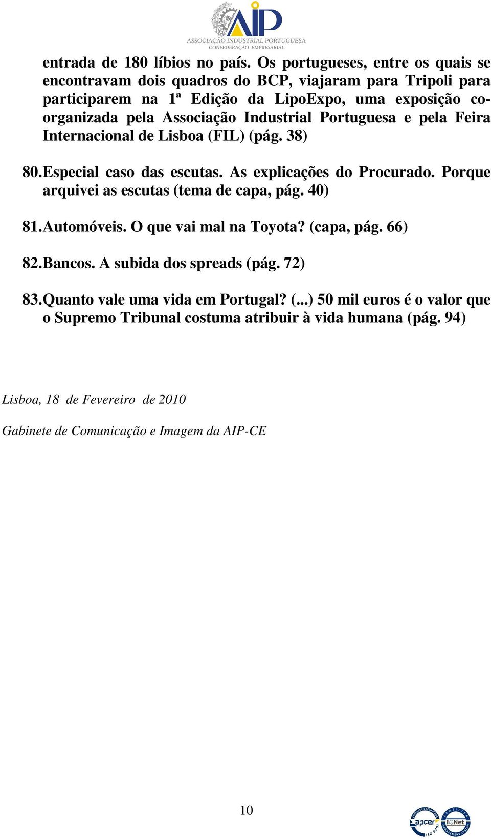 Industrial Portuguesa e pela Feira Internacional de Lisboa (FIL) (pág. 38) 80. Especial caso das escutas. As explicações do Procurado.