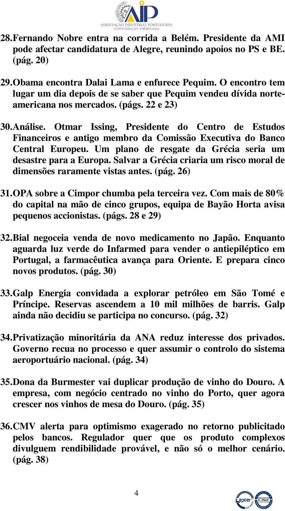 Otmar Issing, Presidente do Centro de Estudos Financeiros e antigo membro da Comissão Executiva do Banco Central Europeu. Um plano de resgate da Grécia seria um desastre para a Europa.