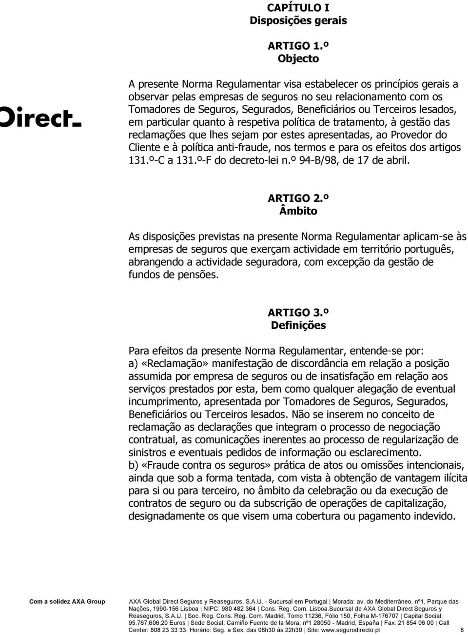 Terceiros lesados, em particular quanto à respetiva política de tratamento, à gestão das reclamações que lhes sejam por estes apresentadas, ao Provedor do Cliente e à política anti-fraude, nos termos