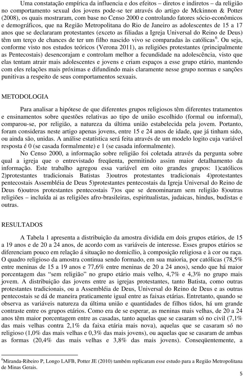 filiadas a Igreja Universal do Reino de Deus) têm um terço de chances de ter um filho nascido vivo se comparadas às católicas 6.