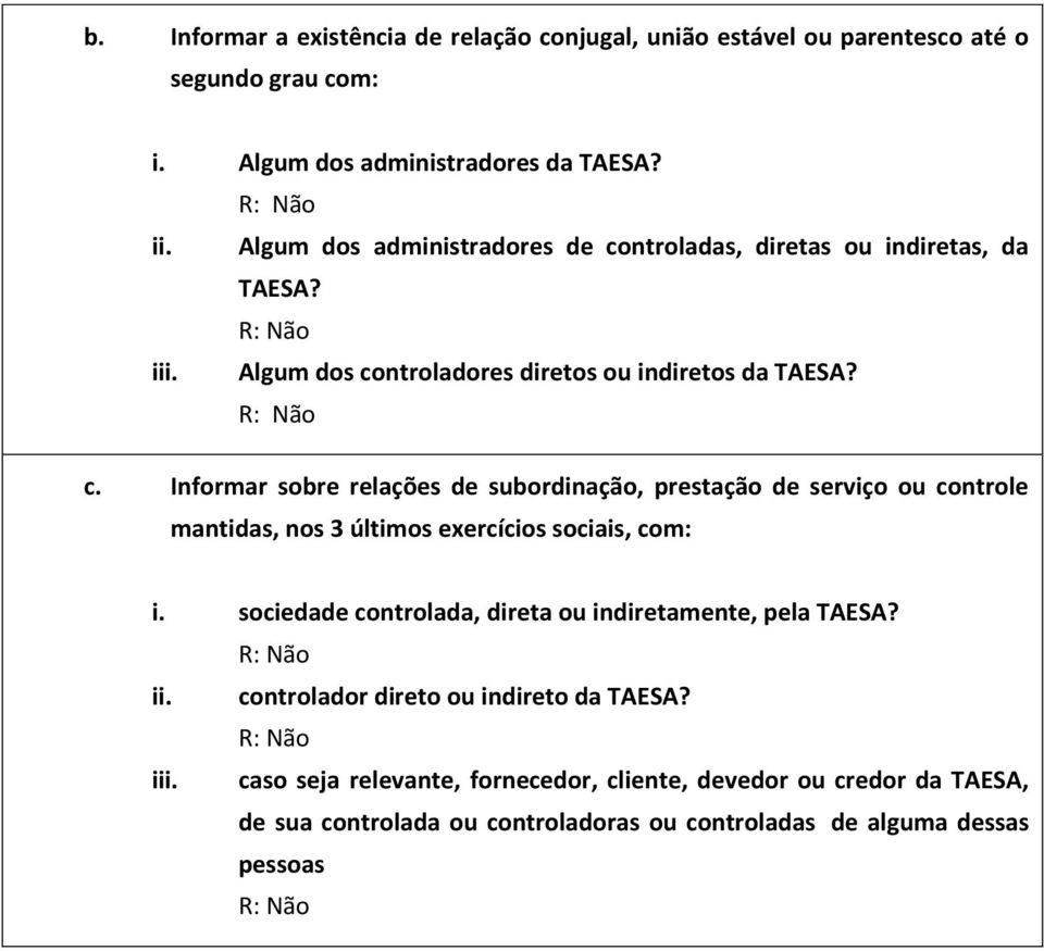 Informar sobre relações de subordinação, prestação de serviço ou controle mantidas, nos 3 últimos exercícios sociais, com: i.