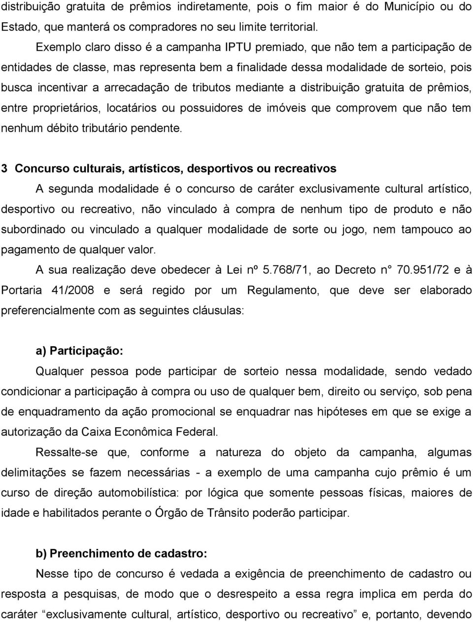 tributos mediante a distribuição gratuita de prêmios, entre proprietários, locatários ou possuidores de imóveis que comprovem que não tem nenhum débito tributário pendente.